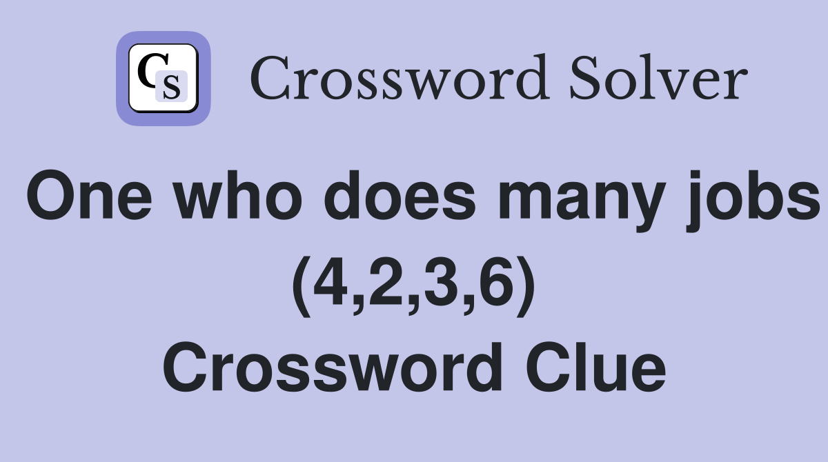 One who does many jobs (4,2,3,6) Crossword Clue Answers Crossword